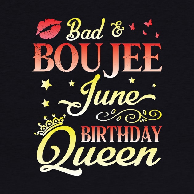 Bad And Boujee June Birthday Queen Happy Birthday To Me Nana Mom Aunt Sister Cousin Wife Daughter by bakhanh123